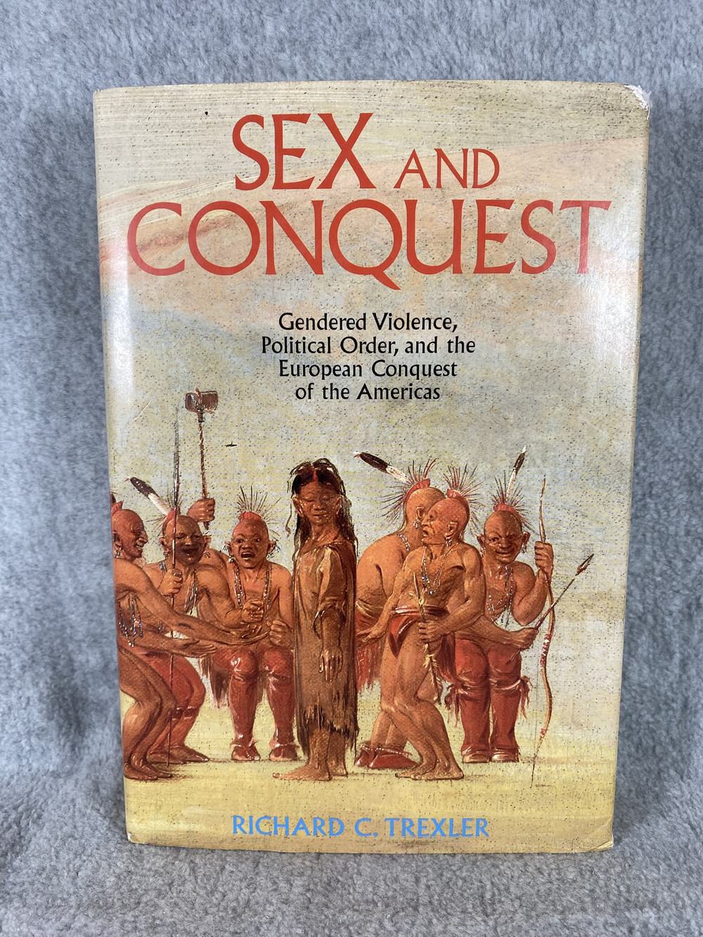 Sex and Conquest: Gendered Violence, Political Order, and the European Conquest of the Americas, photo 1 of 4