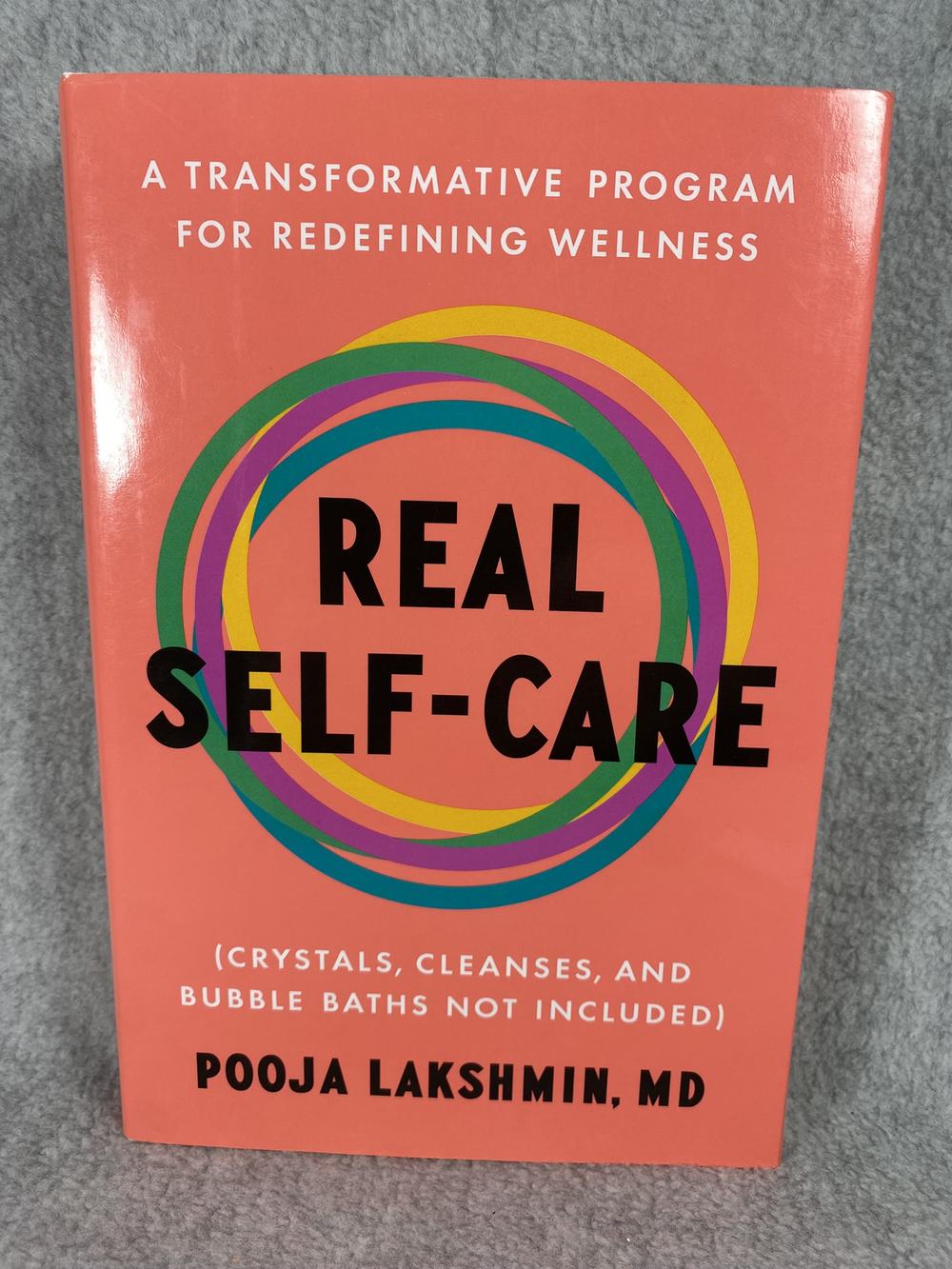 Real Self-Care: A Transformative Program for Redefining Wellness (Crystals, Cleanses, and Bubble Baths Not Included), photograph of this copy