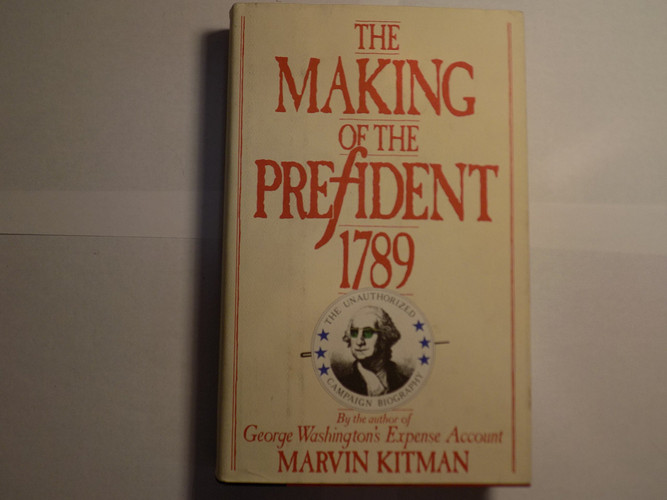 The Making of the President, 1789: The Unauthorized Campaign Biography (publisher cover image)