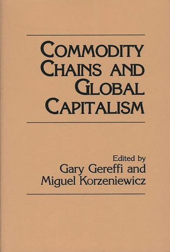 Commodity Chains and Global Capitalism (Contributions in Economics and Economic History) (publisher cover image)