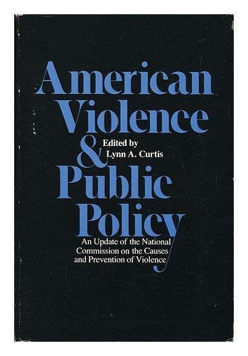 American Violence and Public Policy : An Update of the National Commission on the Causes and Prevention of Violence (publisher cover image)