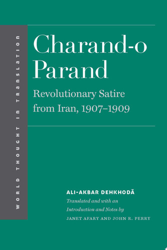 Charand-o Parand: Revolutionary Satire from Iran, 1907-1909 (World Thought in Translation) (publisher cover image)