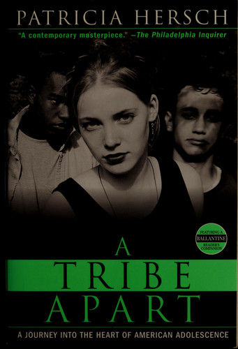 A Tribe Apart A Journey into the Heart of American Adolescence (publisher cover image)