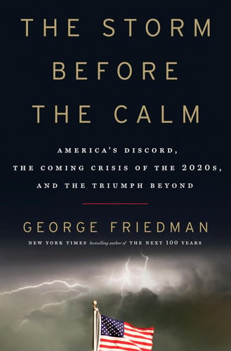 The Storm Before the Calm America's Discord, the Coming Crisis of the 2020s, and the Triumph Beyond (publisher cover image)