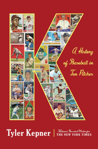 K: A History of Baseball in Ten Pitches (publisher cover image)