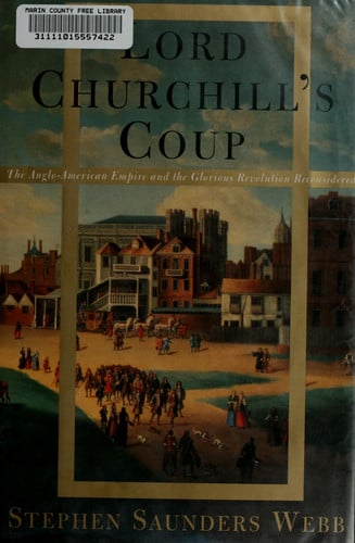 Lord Churchill's Coup: The Anglo-American Empire and the Glorious Revolution Reconsidered (publisher cover image)