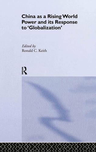 China as a Rising World Power and its Response to 'Globalization' (publisher cover image)