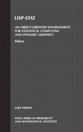 LISP-STAT: An Object-Oriented Environment for Statistical Computing and Dynamic Graphics (Wiley Series in Probability and Statistics) (publisher cover image)
