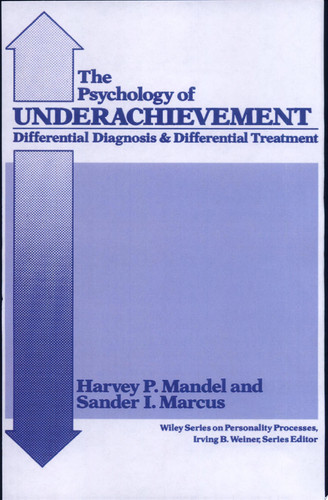 The Psychology of Underachievement: Differential Diagnosis and Differential Treatment (Wiley Series on Personality Processes) (publisher cover image)