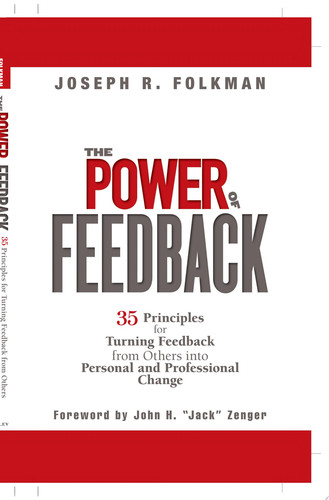 The Power of Feedback: 35 Principles for Turning Feedback from Others into Personal and Professional Change (publisher cover image)