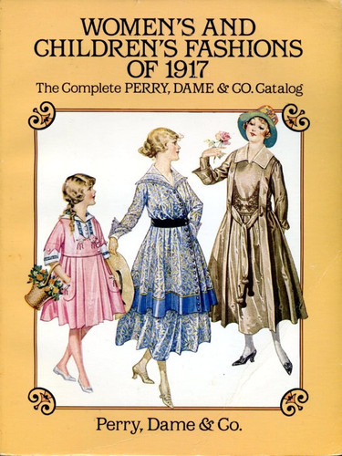 Women's and Children's Fashions of 1917: The Complete Perry, Dame & Co. Catalog (publisher cover image)