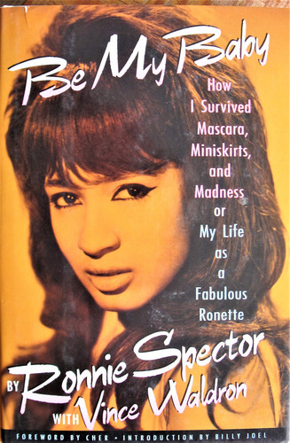 Be My Baby: How I Survived Mascara, Miniskirts, and Madness, or My Life As a Fabulous Ronette (publisher cover image)
