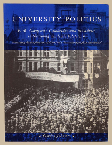 University Politics F. M. Cornford's Cambridge and his Advice to the Young Academic Politician (publisher cover image)