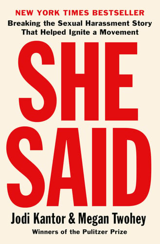 She Said: Breaking the Sexual Harassment Story That Helped Ignite a Movement (publisher cover image)