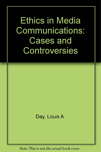 Ethics in Media Communications: Cases and Controversies (publisher cover image)