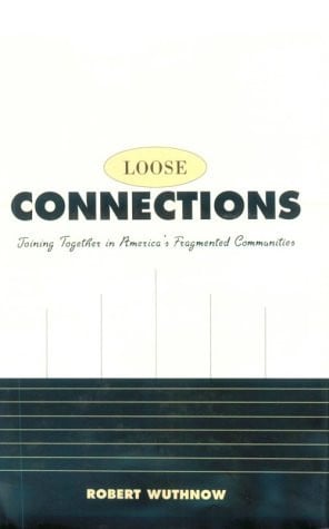Loose Connections: Joining Together in America’s Fragmented Communities (publisher cover image)