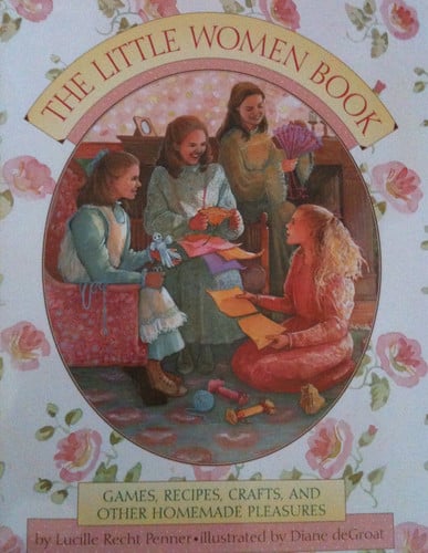 The Little Women Book Games, Recipes, Crafts, and Other Homemade Pleasures (publisher cover image)