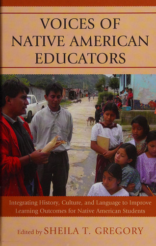 Voices of Native American Educators: Integrating History, Culture, and Language to Improve Learning Outcomes for Native American Students (publisher cover image)