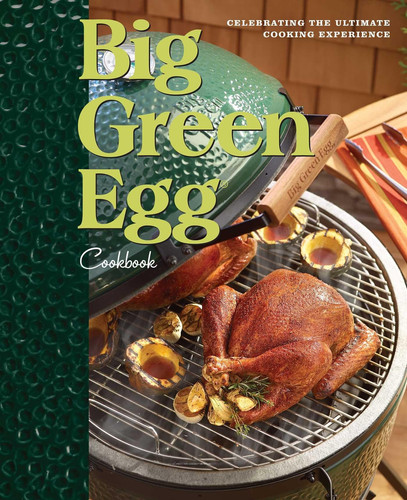 Big Green Egg Cookbook Celebrating the World's Best Smoker and Grill (publisher cover image)