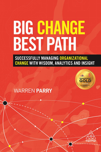 Big Change, Best Path: Successfully Managing Organizational Change with Wisdom, Analytics and Insight (publisher cover image)