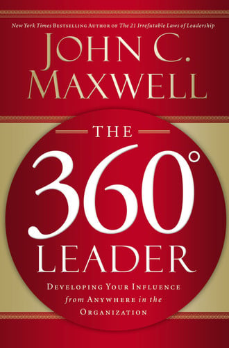 The 360 Leader: Developing Your Influence from Anywhere in the Or ginization (publisher cover image)