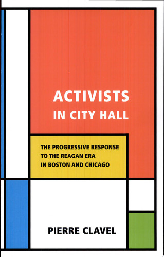 Activists in City Hall: The Progressive Response to the Reagan Era in Boston and Chicago (publisher cover image)