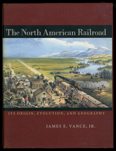 The North American Railroad: Its Origin, Evolution, and Geography (Creating the North American Landscape) (publisher cover image)