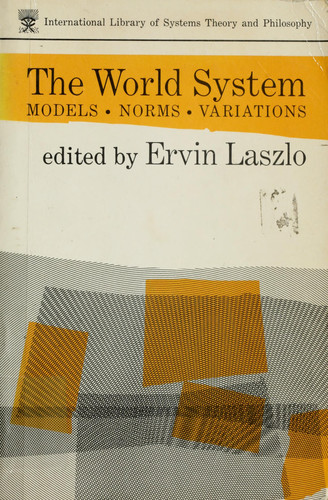 The World System Models - Norms - Applications ; (1-st Systems Philosophy Symposi[um], Geneseo - N.Y., September 29-30, 1973) (publisher cover image)