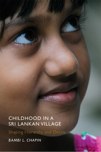 Childhood in a Sri Lankan Village: Shaping Hierarchy and Desire (Rutgers Series in Childhood Studies) (publisher cover image)