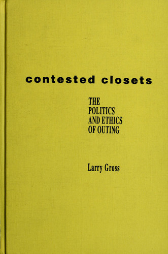 Contested Closets: The Politics and Ethics of Outing (publisher cover image)