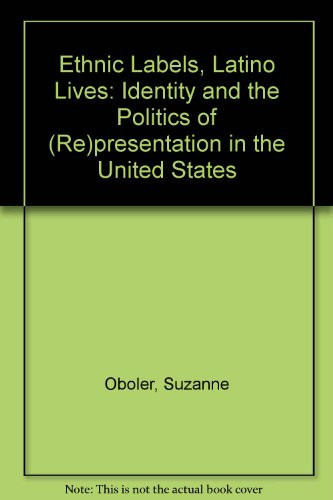 Ethnic Labels, Latino Lives: Identity and the Politics of (Representation in the United States) (publisher cover image)