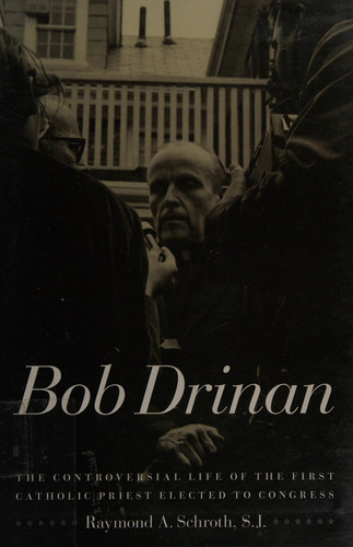 Bob Drinan: The Controversial Life of the First Catholic Priest Elected to Congress (publisher cover image)