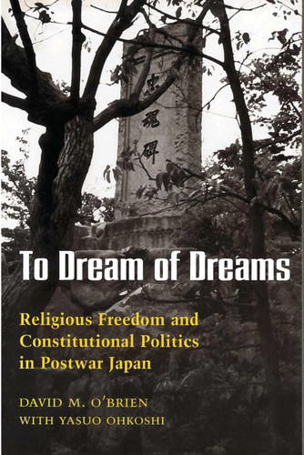 To Dream of Dreams: Religious Freedom and Constitutional Politics in Postwar Japan (publisher cover image)