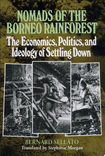 Nomads of the Borneo Rainforest: The Economics, Politics, and Ideology of Settling Down (publisher cover image)