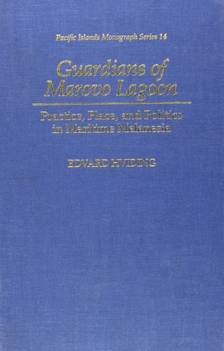 Guardians of Marovo Lagoon: Practice, Place, and Politics in Maritime Melanesia (Pacific Islands Monograph Series) (publisher cover image)