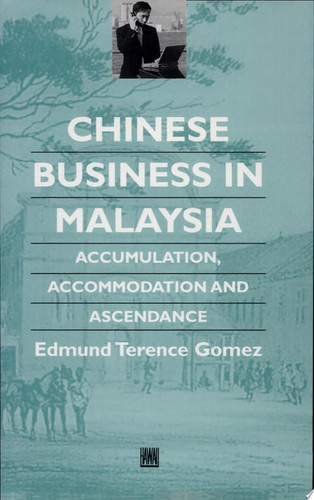 Chinese Business in Malaysia: Accumulation, Accommodation, and Ascendance (Chinese Worlds) (publisher cover image)