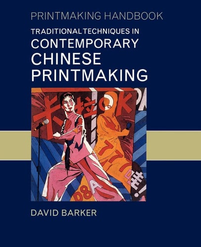 Traditional Techniques in Contemporary Chinese Printmaking (Printmaking Handbooks) (publisher cover image)