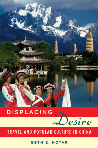 Displacing Desire: Travel and Popular Culture in China (publisher cover image)