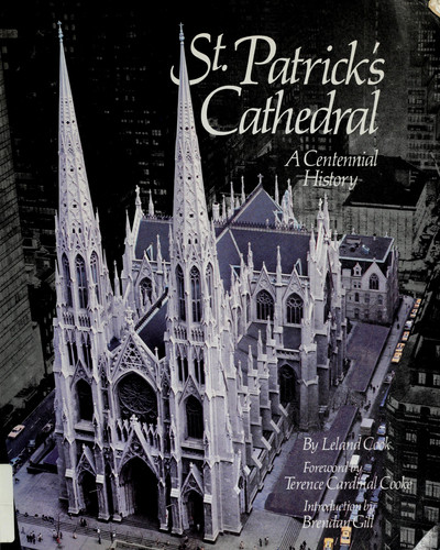 St. Patricks Cathedral / by Leland A. Cook ; Foreword by Terence Cardinal Cooke ; Introd. by Brendan Gill ; [Cover Photo. by David Frazier] (publisher cover image)