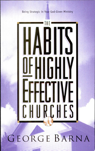 The Habits of Highly Effective Churches: Being Strategic in Your God Given Ministry (publisher cover image)