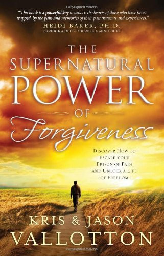 The Supernatural Power of Forgiveness: Discover How to Escape Your Prison of Pain and Unlock a Life of Freedom (publisher cover image)