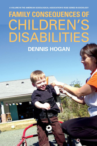 Family Consequences of Children’s Disabilities (The American Sociological Association's Rose Sociology) (publisher cover image)