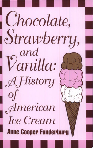 Chocolate, Strawberry, and Vanilla A History of American Ice Cream (publisher cover image)