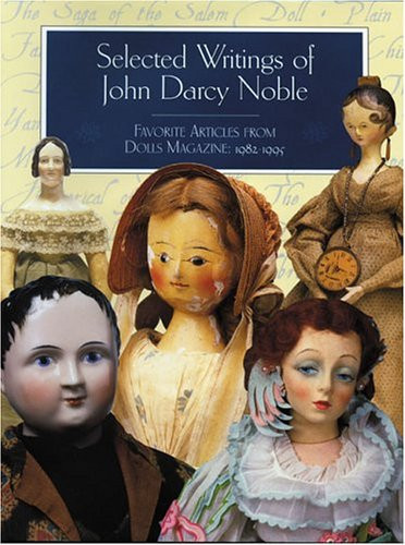 Selected Writings of John Darcy Noble: Favorite Articles from Dolls (publisher cover image)
