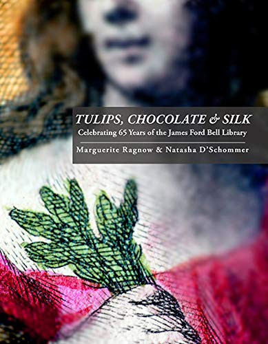 Tulips, Chocolate & Silk: Celebrating 65 Years of the James Ford Bell Library (publisher cover image)
