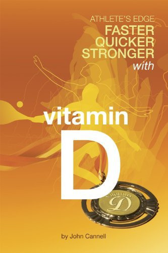 The Athlete's Edge Quicker, Stronger, Faster with Vitamin D (publisher cover image)