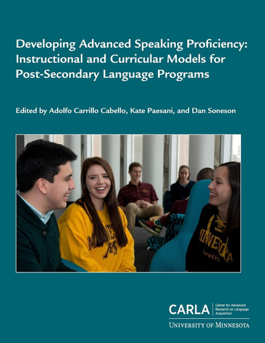 Developing Advanced Speaking Proficiency Instructional and Curricular Models for Post-Secondary Language Programs (publisher cover image)