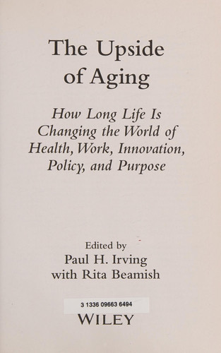 The Upside of Aging: How Long Life Is Changing the World of Health, Work, Innovation, Policy and Purpose (publisher cover image)