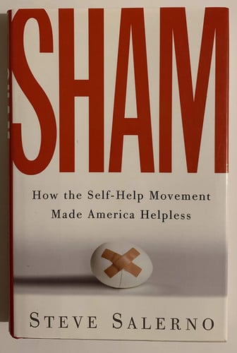 Sham: How the Self-Help Movement Made America Helpless (publisher cover image)