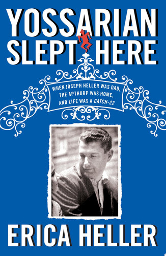 Yossarian Slept Here: When Joseph Heller Was Dad, the Apthorp Was Home, and Life Was a Catch-22 (publisher cover image)